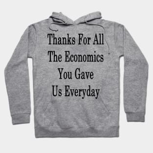 Thanks For All The Economics You Gave Us Everyday Hoodie